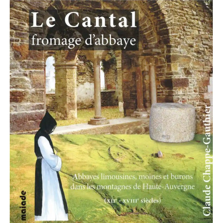 Le Cantal, fromage d'abbaye - Claude Chappe-Gautier